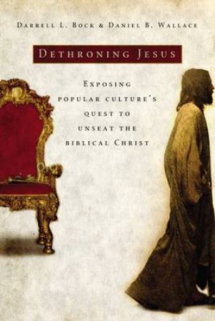 Dethroning Jesus by Darrell Bock & Daniel Wallace