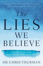 The Lies We Believe Renew Your Mind And Transform Your Life