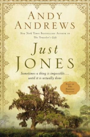 Just Jones: Sometimes A Thing Is Impossible...Until It Is Actually Done (a Noticer Trilogy Book) by Andy Andrews