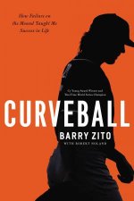 Curveball How Failure On The Mound Taught Me Success In Life