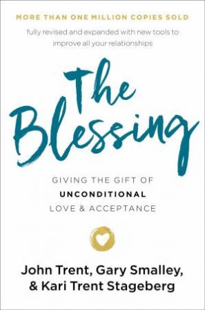 The Blessing: Giving The Gift Of Unconditional Love And Acceptance by Gary Smalley & Kari Trent Stageberg & John Trent