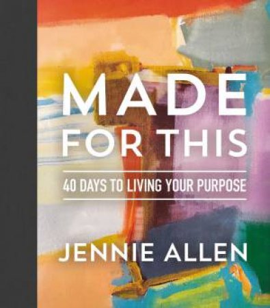 Made For This: 40 Days To Living Your Purpose by Jennie Allen