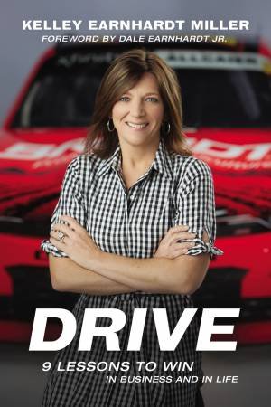 Drive: 9 Lessons To Win In Business And In Life by Kelley Earnhardt Miller & Beth Clark