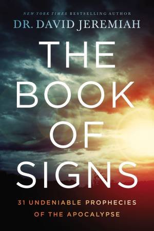 The Book Of Signs: 31 Undeniable Prophecies Of The Apocalypse by David Jeremiah