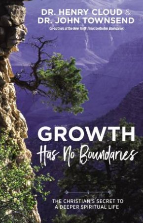 Growth Has No Boundaries: The Christian's Secret To A Deeper Spiritual Life by Dr Henry Cloud & Dr John Townsend