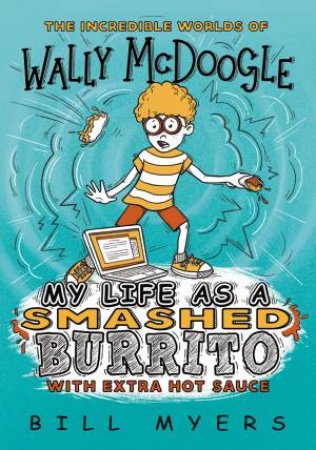 My Life As A Smashed Burrito With Extra Hot Sauce by Bill Myers