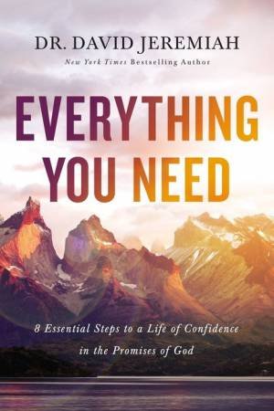 Everything You Need: Essential Steps To A Life Of Confidence In The Promises Of God by David Jeremiah
