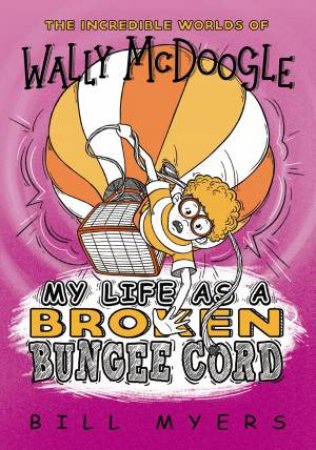 My Life As A Broken Bungee Cord by Bill Myers