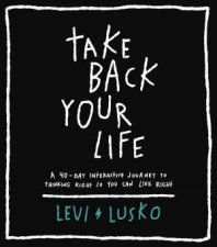 Take Back Your Life A 40Day Interactive Journey To Thinking Right So You Can Live Right