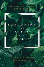 Exploring The Gifts Of The Spirit Discovering The Power God Has For You