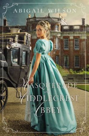 Masquerade At Middlecrest Abbey by Abigail Wilson