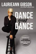 Dance Your Dance 8 Steps To Unleash Your Passion And Live Your Dream