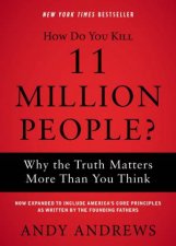 How Do You Kill 11 Million People Why The Truth Matters More Than You Think