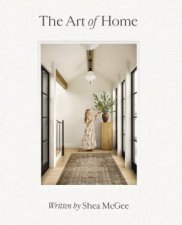 Art of Home A Designer Guide to Creating an Elevated Yet Approachable Home