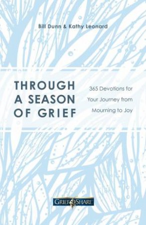 Through A Season Of Grief by Bill Dunn & Kathy Leonard