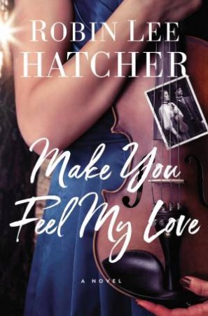 Make You Feel My Love by Robin Lee Hatcher