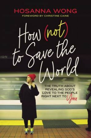 How (Not) To Save The World by Hosanna Wong