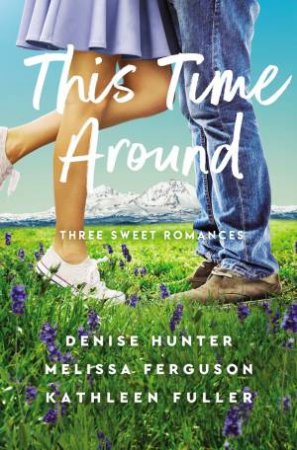 This Time Around: Three Sweet Romances by Melissa Ferguson & Kathleen Fuller & Denise Hunter