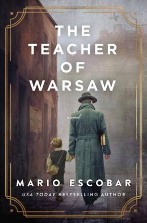 The Teacher Of Warsaw by Mario Escobar