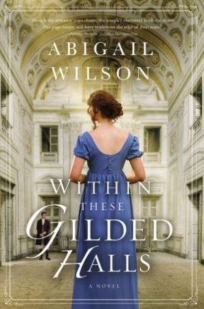 Within These Gilded Halls by Abigail Wilson