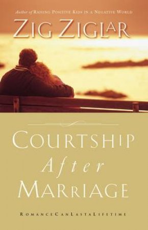 Courtship After Marriage by Zig Ziglar