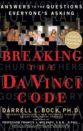 Breaking The Da Vinci Code: Answers To The Questions Everyone's Asking by Darrell L Bock