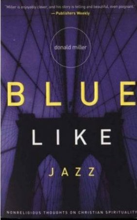 Blue Like Jazz by Donald Miller