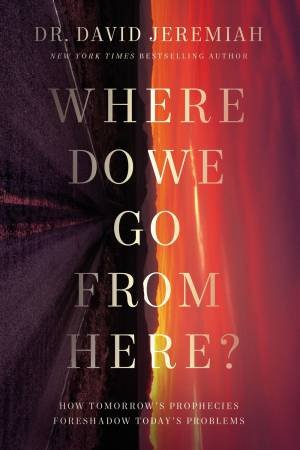 Where Do We Go From Here?: How Tomorrow's Prophecies Foreshadow Today's Problems