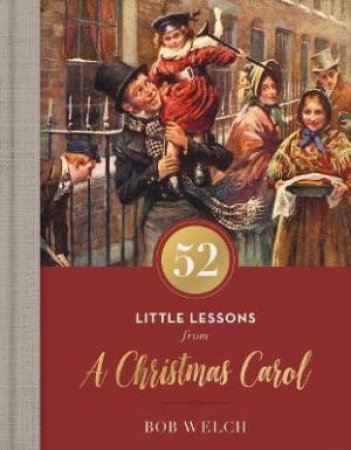 52 Little Lessons From A Christmas Carol by Bob Welch