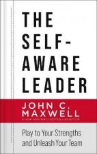 The SelfAware Leader Play To Your Strengths Unleash Your Team