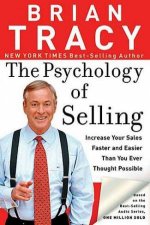 The Psychology of Selling Increase Your Sales Faster and Easier Than You Ever Thought Possible