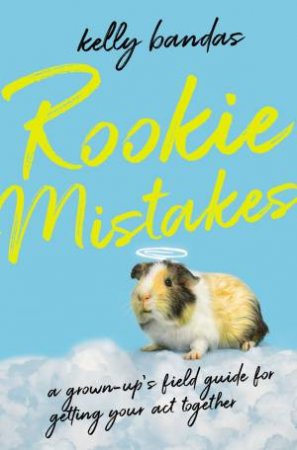 Rookie Mistakes: A Grown-Up's Field Guide For Getting Your Act Together by Kelly Bandas