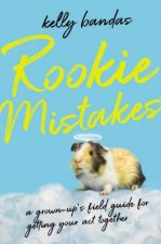 Rookie Mistakes A GrownUps Field Guide For Getting Your Act Together
