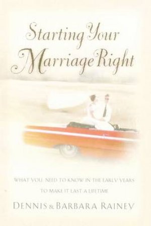 Starting Your Marriage Right by Dennis Rainey & Barbara Rainey
