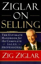 Ziglar On Selling The Ultimate Handbook for the Complete Sales Professional