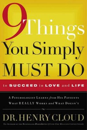 9 Things You Simply Must Do To Succeed In Love And Life by Dr Henry Cloud