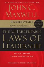 21 Irrefutable Laws Of Leadership Follow Them and People Will Follow You