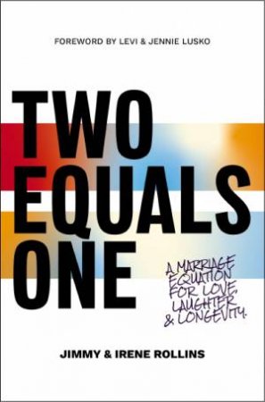 Two Equals One: A Marriage Equation For Love, Laughter, And Longevity by Irene Rollins & Jimmy Rollins