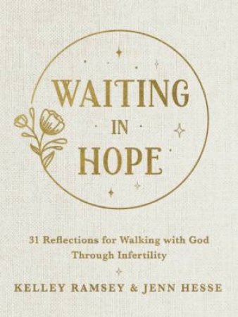 Waiting in Hope: 31 Reflections for Walking with God Through Infertility by Jenn Hesse & Kelley Ramsey