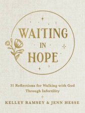 Waiting in Hope 31 Reflections for Walking with God Through Infertility