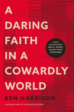 A Daring Faith In A Cowardly World by Ken Harrison