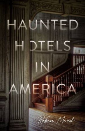 Haunted Hotels In America by Robin Mead