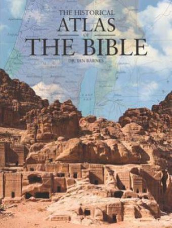 The Historical Atlas of the Bible by Ian Barnes