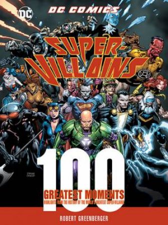 DC Comics Super-Villains (100 Greatest Moments) by Robert Greenberger