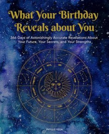 What Your Birthday Reveals About You by Phyllis Vega