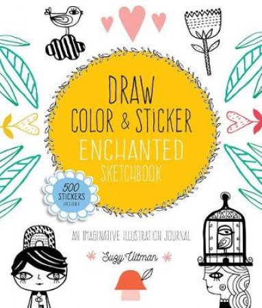 Enchanted Sketchbook (Draw, Color, And Sticker) by Suzy Ultman