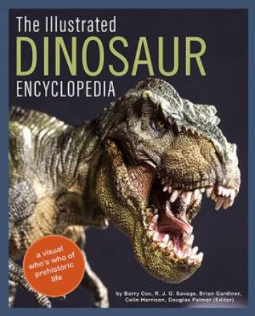 The Illustrated Dinosaur Encyclopedia by Barry Cox & R. J. G. Savage & Brian Gardiner & Colin Harrison