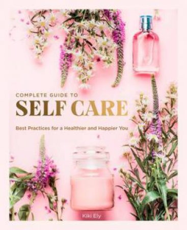 Complete Guide To Self-Care by Kiki Ely