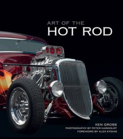 Art Of The Hot Rod by Ken Gross & Peter Harholdt
