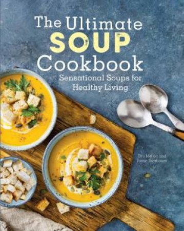 The Ultimate Soup Cookbook by Dru Melton & Jamie Taerbaum